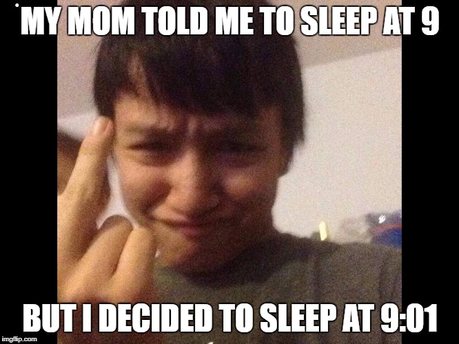 MY MOM TOLD ME TO SLEEP AT 9; BUT I DECIDED TO SLEEP AT 9:01 | image tagged in big goose | made w/ Imgflip meme maker