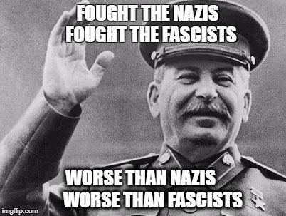 Quit Yer Stalin | FOUGHT THE NAZIS 
FOUGHT THE FASCISTS; WORSE THAN NAZIS      
WORSE THAN FASCISTS | image tagged in stalin laughing,antifa,fascists | made w/ Imgflip meme maker