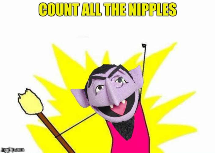 COUNT ALL THE NIPPLES | made w/ Imgflip meme maker