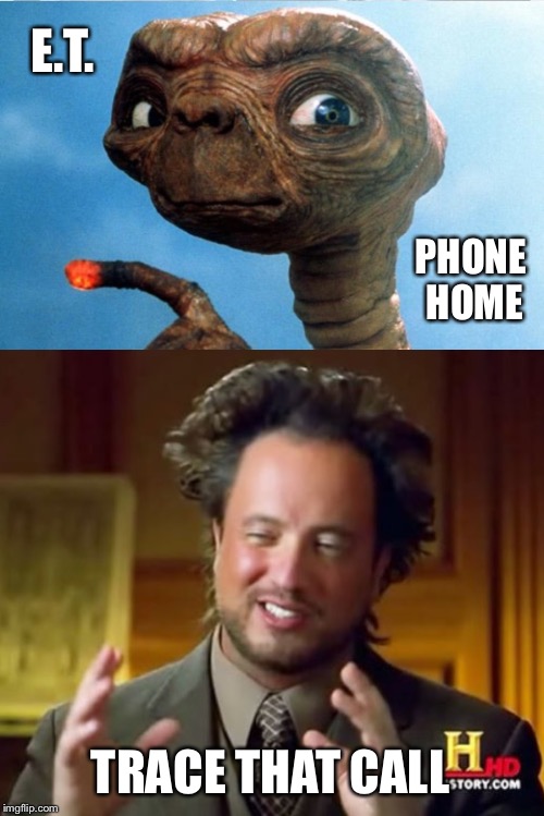 We're on it Giorgio! | E.T. PHONE HOME; TRACE THAT CALL | image tagged in ancient aliens,aliens,phone,extraterrestrial,telephone | made w/ Imgflip meme maker