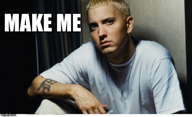 MAKE ME | made w/ Imgflip meme maker