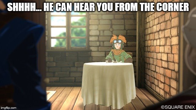 SHHHH... HE CAN HEAR YOU FROM THE CORNER | image tagged in dragon quest 2 prince cannock | made w/ Imgflip meme maker