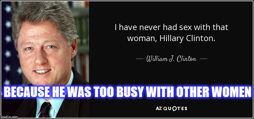 BECAUSE HE WAS TOO BUSY WITH OTHER WOMEN | made w/ Imgflip meme maker