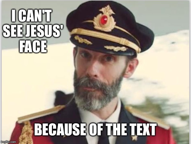 I CAN'T SEE JESUS' FACE BECAUSE OF THE TEXT | made w/ Imgflip meme maker