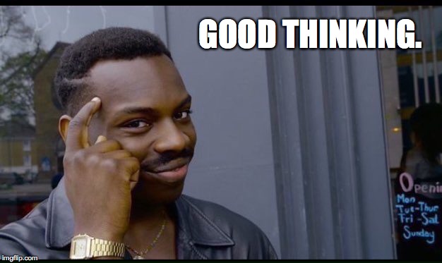 GOOD THINKING. | made w/ Imgflip meme maker