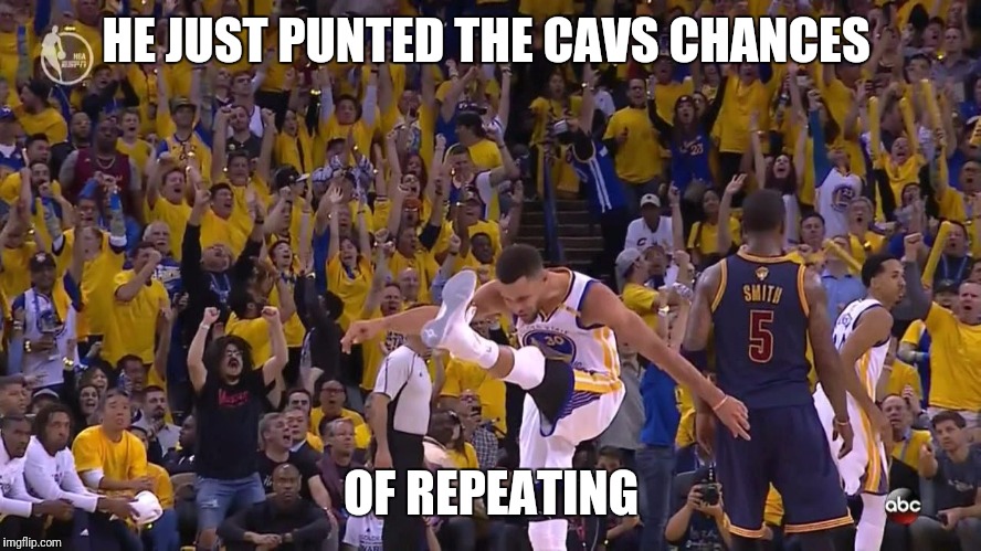 HE JUST PUNTED THE CAVS CHANCES; OF REPEATING | image tagged in curry | made w/ Imgflip meme maker