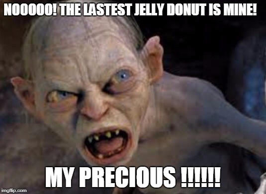 My Precious!!!! | NOOOOO! THE LASTEST JELLY DONUT IS MINE! MY PRECIOUS !!!!!! | image tagged in golem,donuts | made w/ Imgflip meme maker