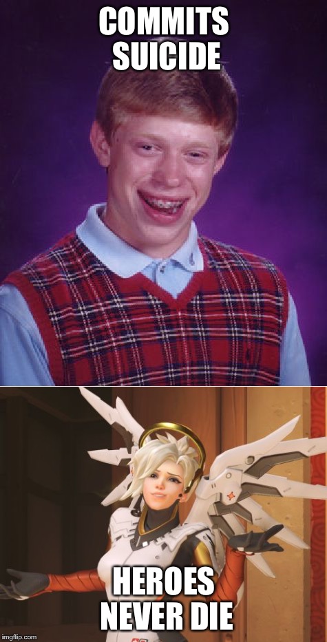 To celebrate the upcoming Mercy buff. | COMMITS SUICIDE; HEROES NEVER DIE | image tagged in memes,bad luck brian,mercy shrug,heroes never die,overwatch | made w/ Imgflip meme maker