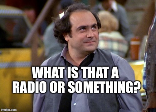 Dipalma | WHAT IS THAT A RADIO OR SOMETHING? | image tagged in dipalma | made w/ Imgflip meme maker