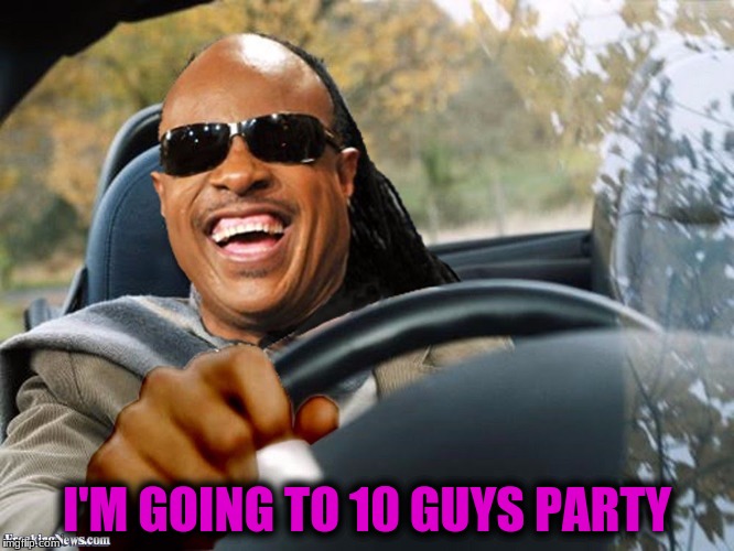 I'M GOING TO 10 GUYS PARTY | made w/ Imgflip meme maker