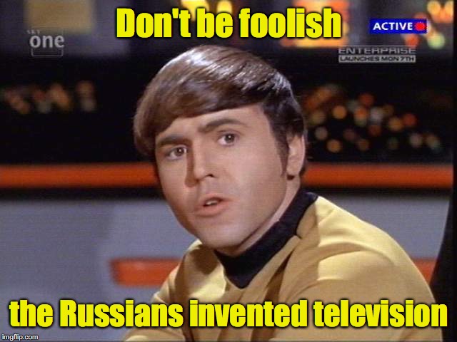 Don't be foolish the Russians invented television | made w/ Imgflip meme maker