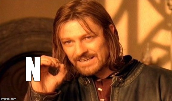 One Does Not Simply | N | image tagged in memes,one does not simply | made w/ Imgflip meme maker