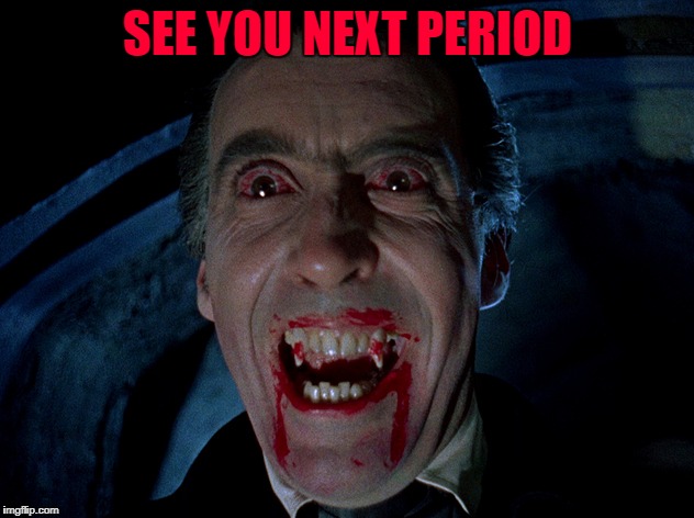 SEE YOU NEXT PERIOD | made w/ Imgflip meme maker