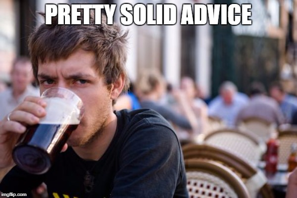 PRETTY SOLID ADVICE | made w/ Imgflip meme maker