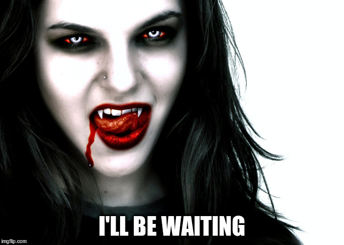 I'LL BE WAITING | made w/ Imgflip meme maker