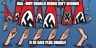 USA - WHY CHARLIE HEBDO ISN'T GERMAN; JE NE SAIS PLUS CHARLIE | image tagged in no longer charlie hebdo | made w/ Imgflip meme maker