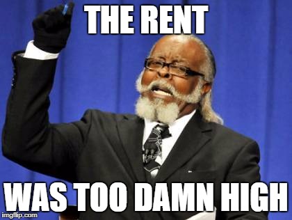 Too Damn High Meme | THE RENT WAS TOO DAMN HIGH | image tagged in memes,too damn high | made w/ Imgflip meme maker