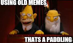 indicate  | USING OLD MEMES THATS A PADDLING | image tagged in indicate | made w/ Imgflip meme maker