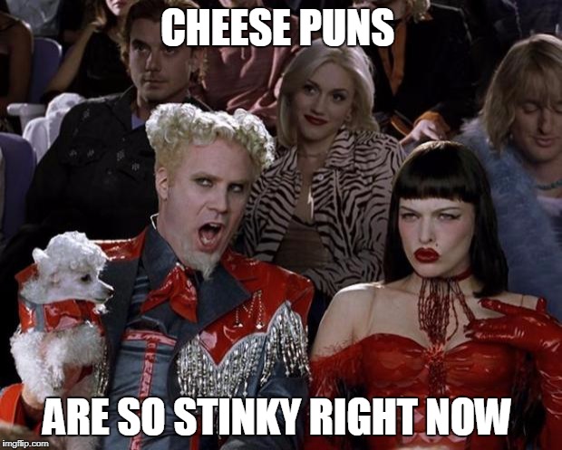 Mugatu So Hot Right Now Meme | CHEESE PUNS ARE SO STINKY RIGHT NOW | image tagged in memes,mugatu so hot right now | made w/ Imgflip meme maker