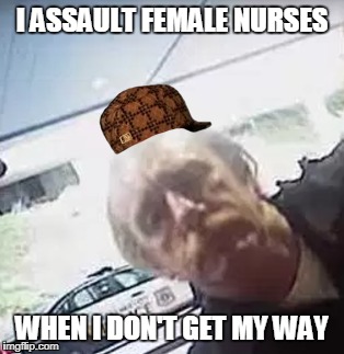 #JusticeForNurseAlex | I ASSAULT FEMALE NURSES; WHEN I DON'T GET MY WAY | image tagged in daily abuse | made w/ Imgflip meme maker