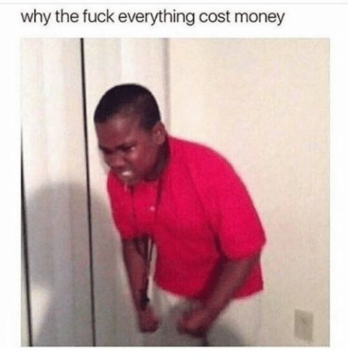 everything cost money Blank Meme Template