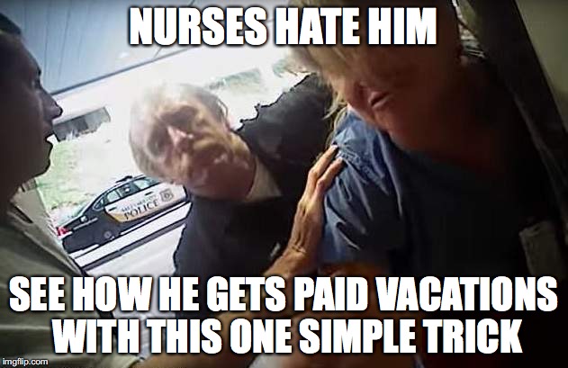 NURSES HATE HIM; SEE HOW HE GETS PAID VACATIONS WITH THIS ONE SIMPLE TRICK | image tagged in slcpd,salt lake city police department,detective jeff payne | made w/ Imgflip meme maker