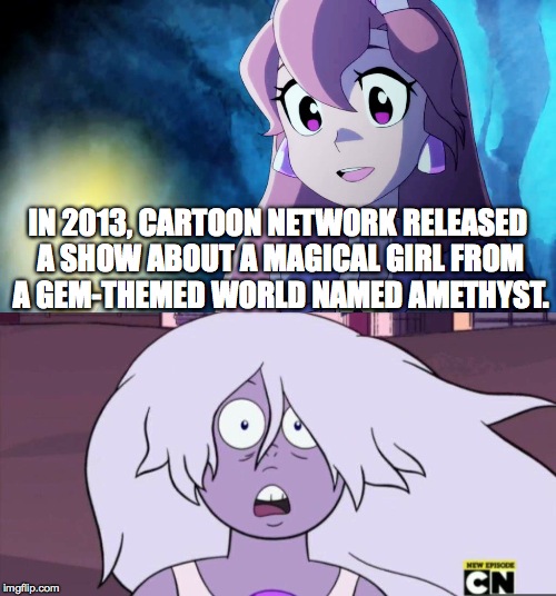 Another Amethyst?! | IN 2013, CARTOON NETWORK RELEASED A SHOW ABOUT A MAGICAL GIRL FROM A GEM-THEMED WORLD NAMED AMETHYST. | image tagged in humor,steven universe | made w/ Imgflip meme maker
