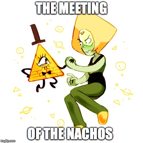 Peri & Bill | THE MEETING; OF THE NACHOS | image tagged in humor | made w/ Imgflip meme maker