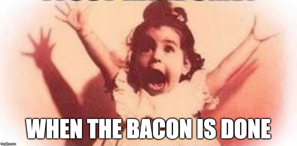 :) | WHEN THE BACON IS DONE | image tagged in iwanttobebacon,iwanttobebaconcom,happy | made w/ Imgflip meme maker