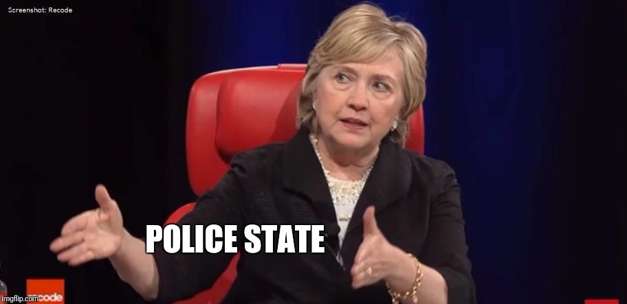 Conspiracy Hillary | POLICE STATE | image tagged in conspiracy hillary | made w/ Imgflip meme maker