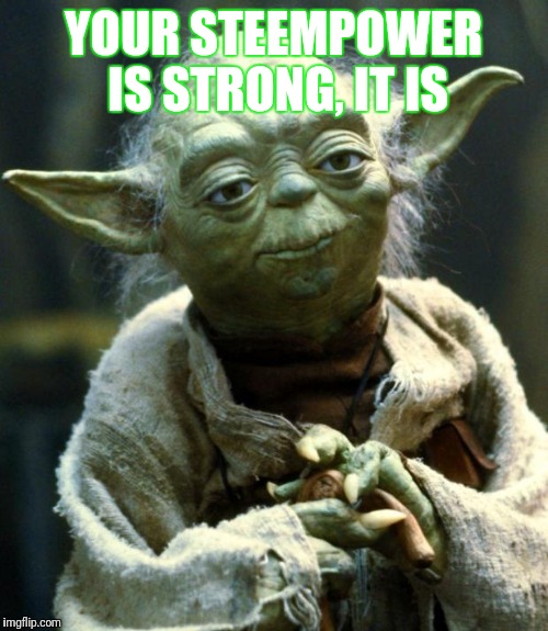 Star Wars Yoda Meme | YOUR STEEMPOWER IS STRONG, IT IS | image tagged in memes,star wars yoda | made w/ Imgflip meme maker