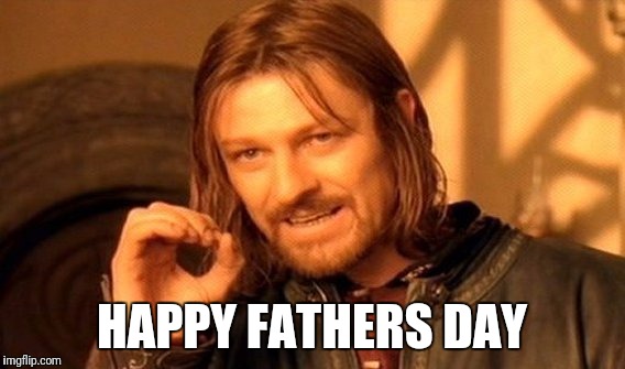 One Does Not Simply Meme | HAPPY FATHERS DAY | image tagged in memes,one does not simply | made w/ Imgflip meme maker