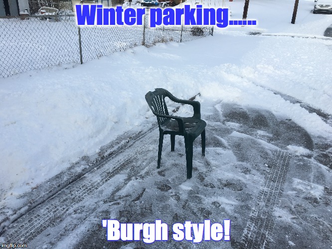 Winter parking, the Yinzer way! | Winter parking...... 'Burgh style! | image tagged in pittsburgh | made w/ Imgflip meme maker