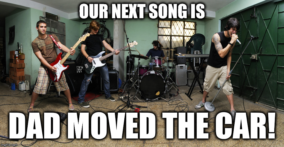 OUR NEXT SONG IS DAD MOVED THE CAR! | made w/ Imgflip meme maker