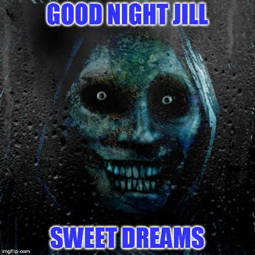GOOD NIGHT JILL SWEET DREAMS | made w/ Imgflip meme maker