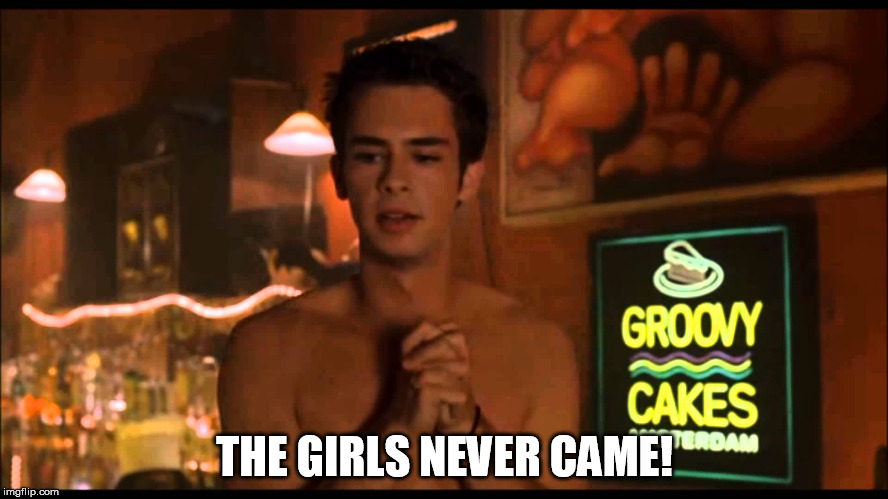 Eurotrip | THE GIRLS NEVER CAME! | image tagged in films,girls,scotland | made w/ Imgflip meme maker