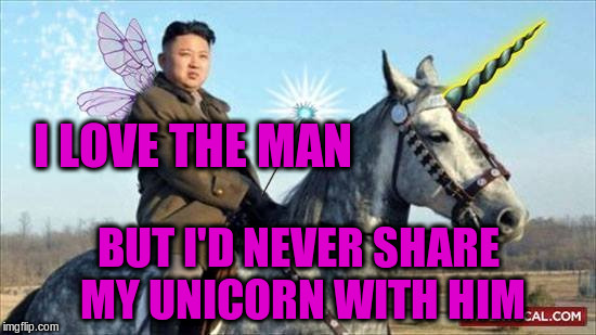 I LOVE THE MAN BUT I'D NEVER SHARE MY UNICORN WITH HIM | made w/ Imgflip meme maker