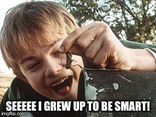 SEEEEE I GREW UP TO BE SMART! | made w/ Imgflip meme maker