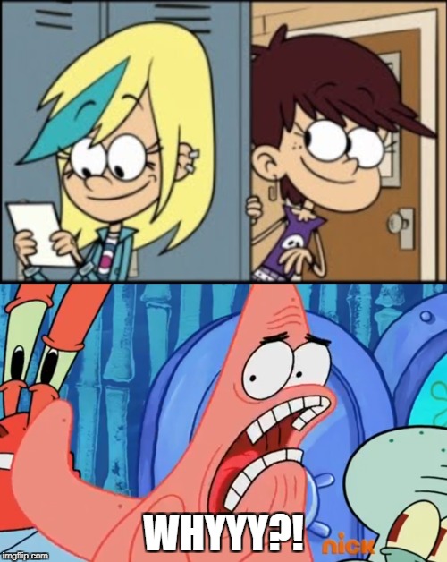 WHY DID THEY MAKE LUNA LOUD GAY?! | WHYYY?! | image tagged in patrick star,luna loud,the loud house,spongebob squarepants,whyyy | made w/ Imgflip meme maker