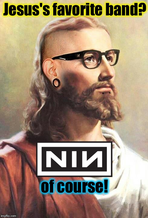 Seems Legit? | Jesus's favorite band? of course! | image tagged in hipster jesus,memes,evilmandoevil,labor day | made w/ Imgflip meme maker