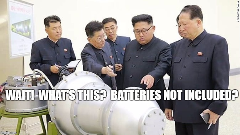 hbomb | WAIT!  WHAT'S THIS?  BATTERIES NOT INCLUDED? | image tagged in north korea | made w/ Imgflip meme maker