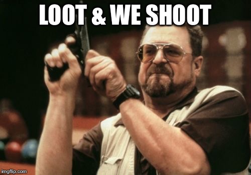 Am I The Only One Around Here | LOOT & WE SHOOT | image tagged in memes,am i the only one around here | made w/ Imgflip meme maker
