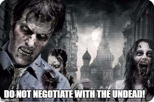 Zombie Apocolypse | DO NOT NEGOTIATE WITH THE UNDEAD! | image tagged in zombie apocolypse | made w/ Imgflip meme maker