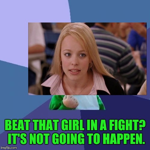 Success Kid Meme | BEAT THAT GIRL IN A FIGHT? IT'S NOT GOING TO HAPPEN. | image tagged in memes,success kid | made w/ Imgflip meme maker