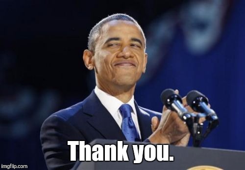 Thank you. | made w/ Imgflip meme maker