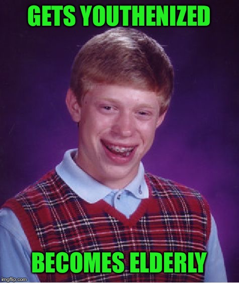 Bad Luck Brian Meme | GETS YOUTHENIZED BECOMES ELDERLY | image tagged in memes,bad luck brian | made w/ Imgflip meme maker