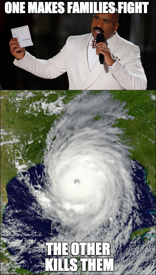 The Harvey's | ONE MAKES FAMILIES FIGHT; THE OTHER KILLS THEM | image tagged in hurricane,harvey,texas,steve,memes,funny | made w/ Imgflip meme maker
