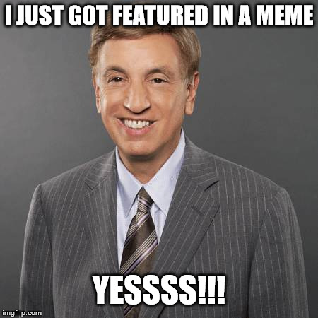 yes | I JUST GOT FEATURED IN A MEME; YESSSS!!! | image tagged in marv albert,celebrity,sports | made w/ Imgflip meme maker