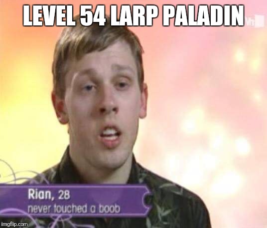 LARPing is bad for you | LEVEL 54 LARP PALADIN | image tagged in memes,larp,dungeons and dragons | made w/ Imgflip meme maker