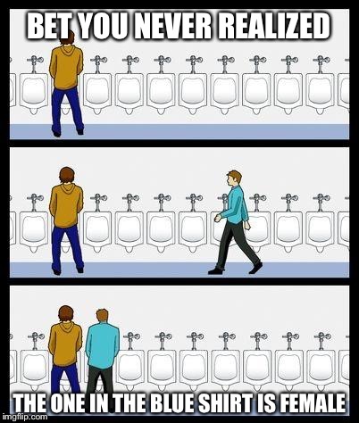 Urinal Guy | BET YOU NEVER REALIZED; THE ONE IN THE BLUE SHIRT IS FEMALE | image tagged in urinal guy,memes,transgender bathroom | made w/ Imgflip meme maker